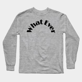 Whatever Long Sleeve T-Shirt